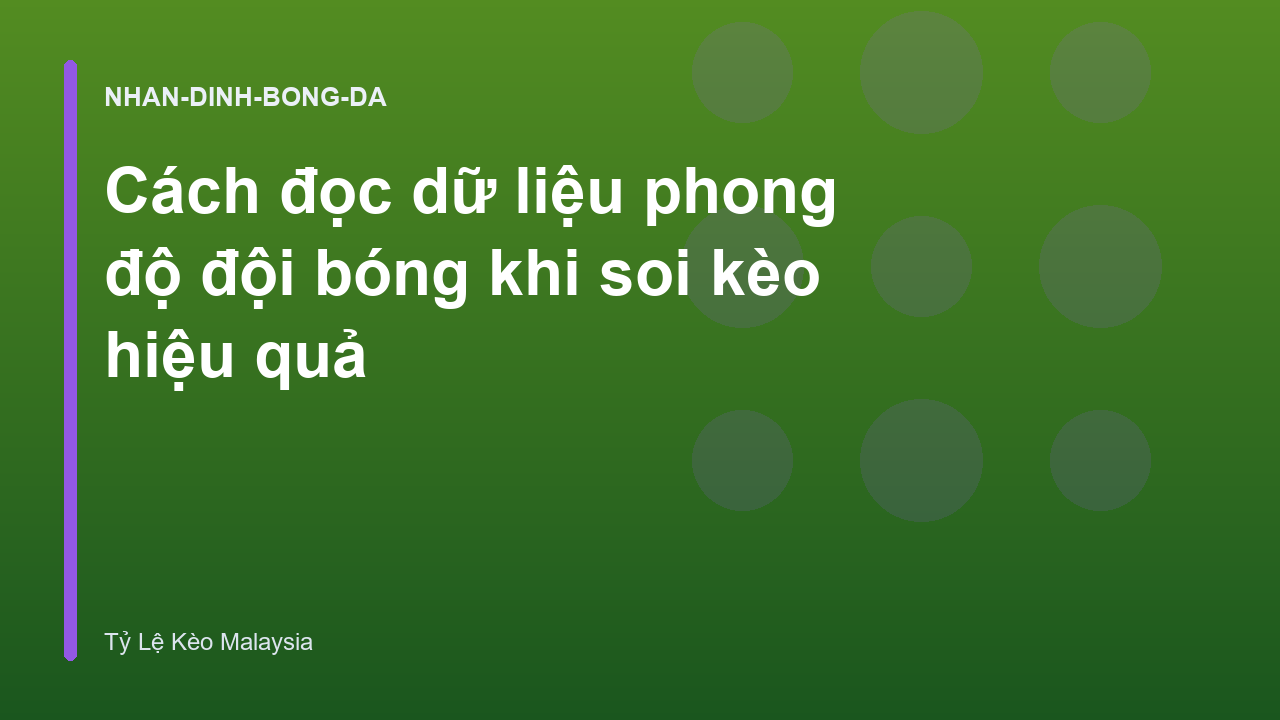 Cách đọc dữ liệu phong độ đội bóng khi soi kèo hiệu quả
