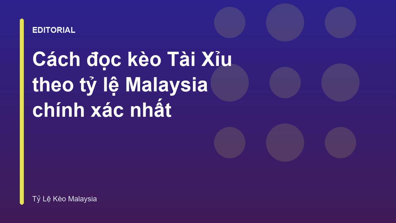 Hướng dẫn đọc kèo Tài Xỉu Malaysia