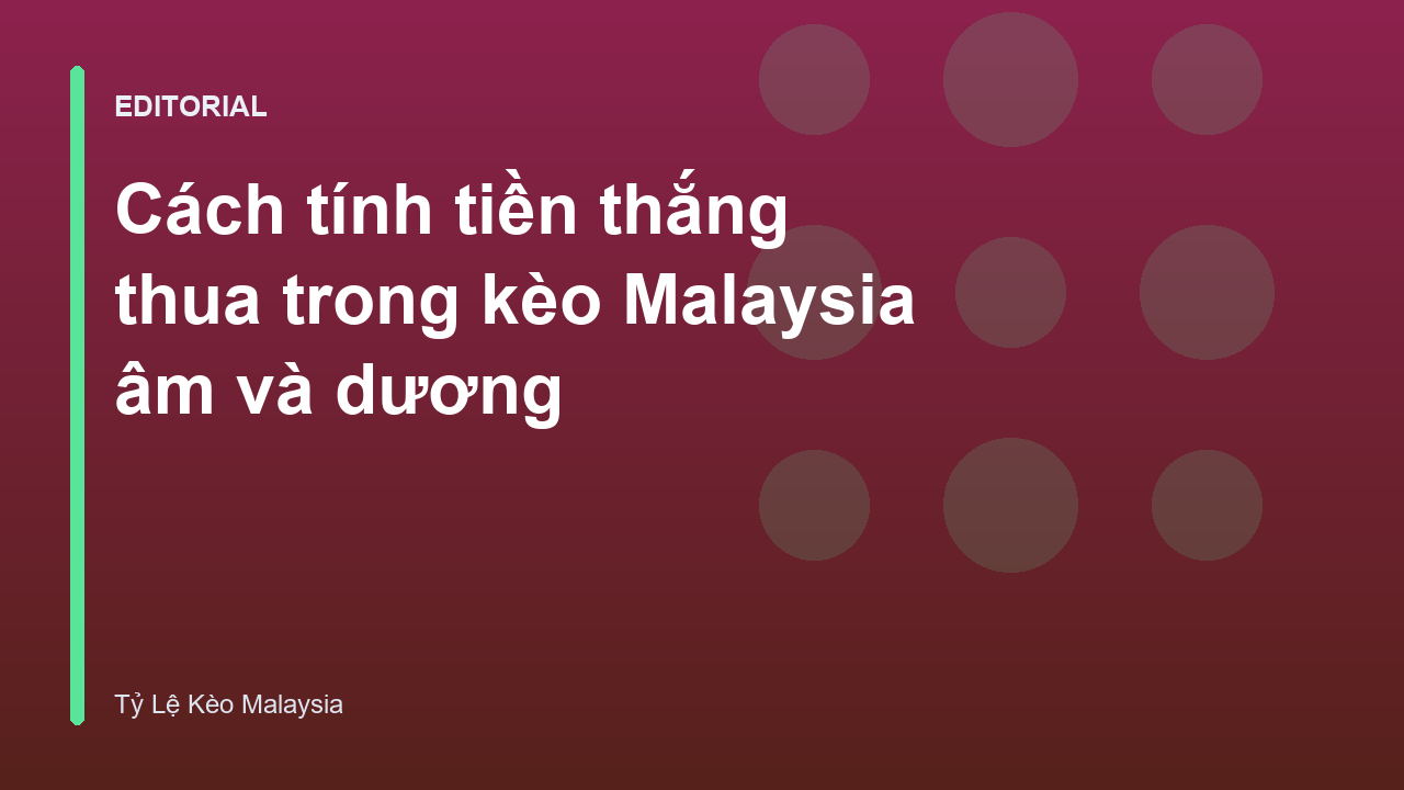 Hướng dẫn cách tính tiền kèo Malaysia cho người mới bắt đầu