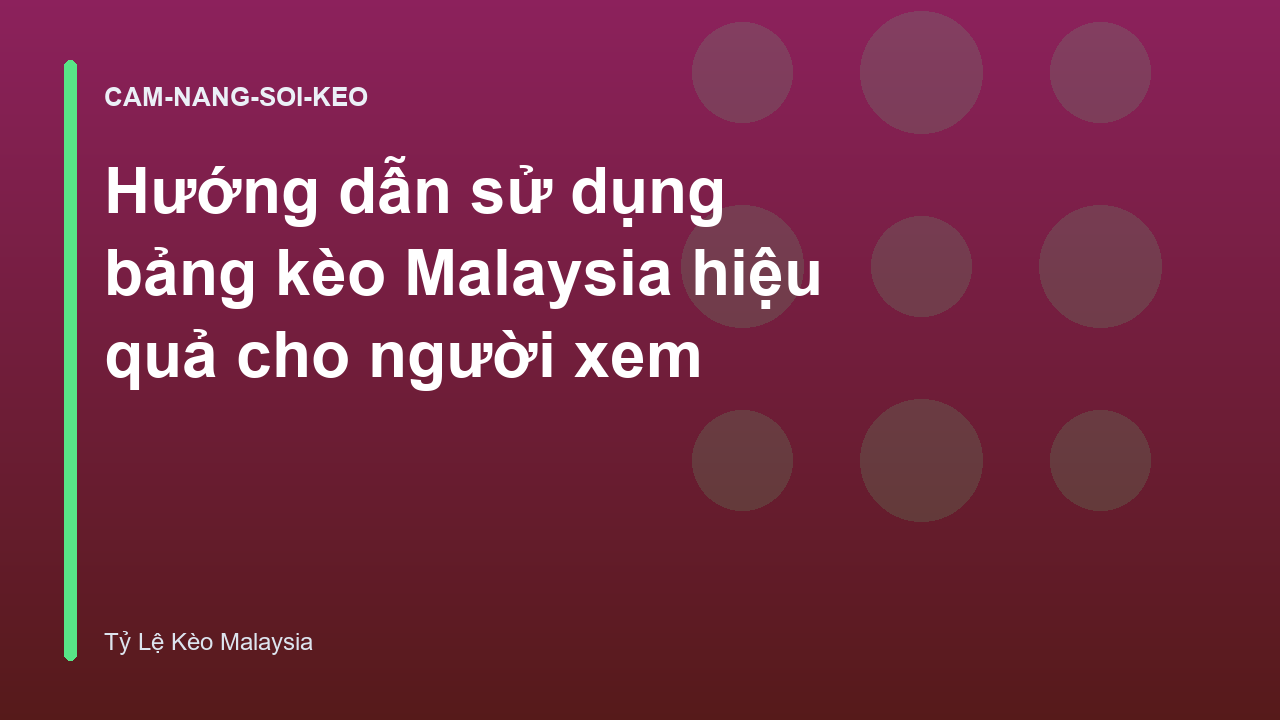 Hướng dẫn sử dụng bảng kèo Malaysia hiệu quả cho người xem