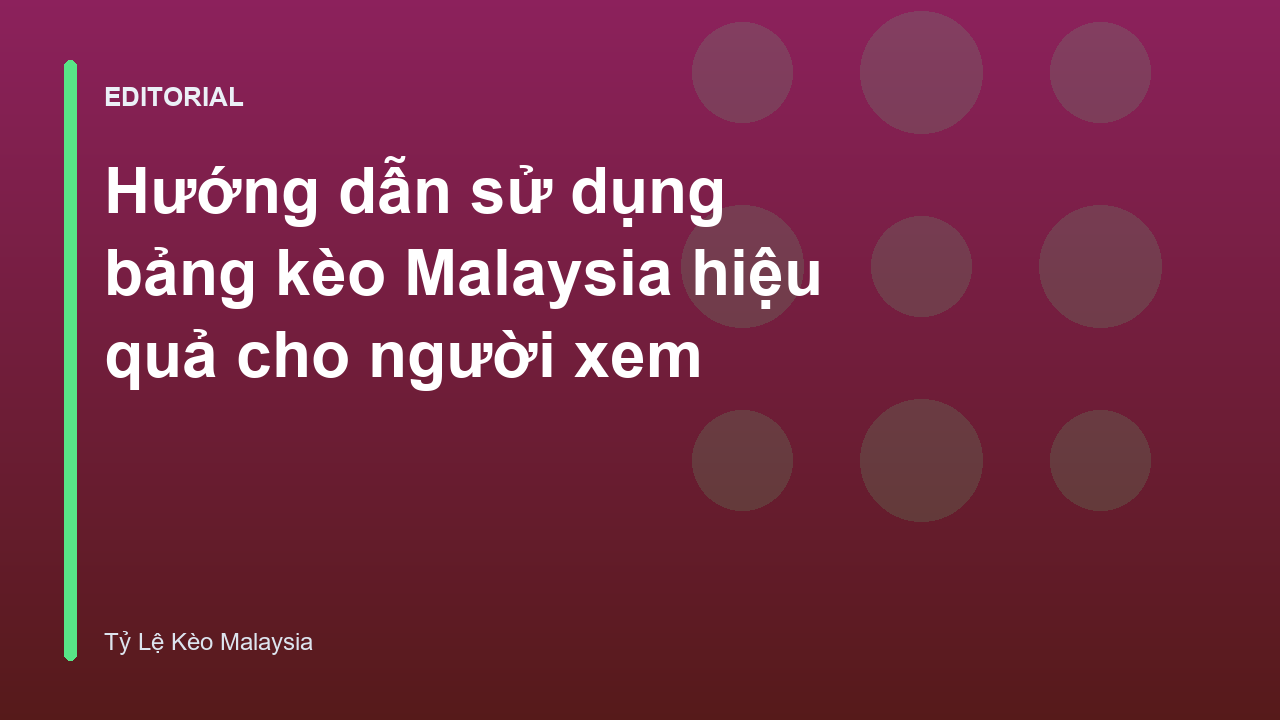Hướng dẫn đọc bảng kèo Malaysia cơ bản cho người mới