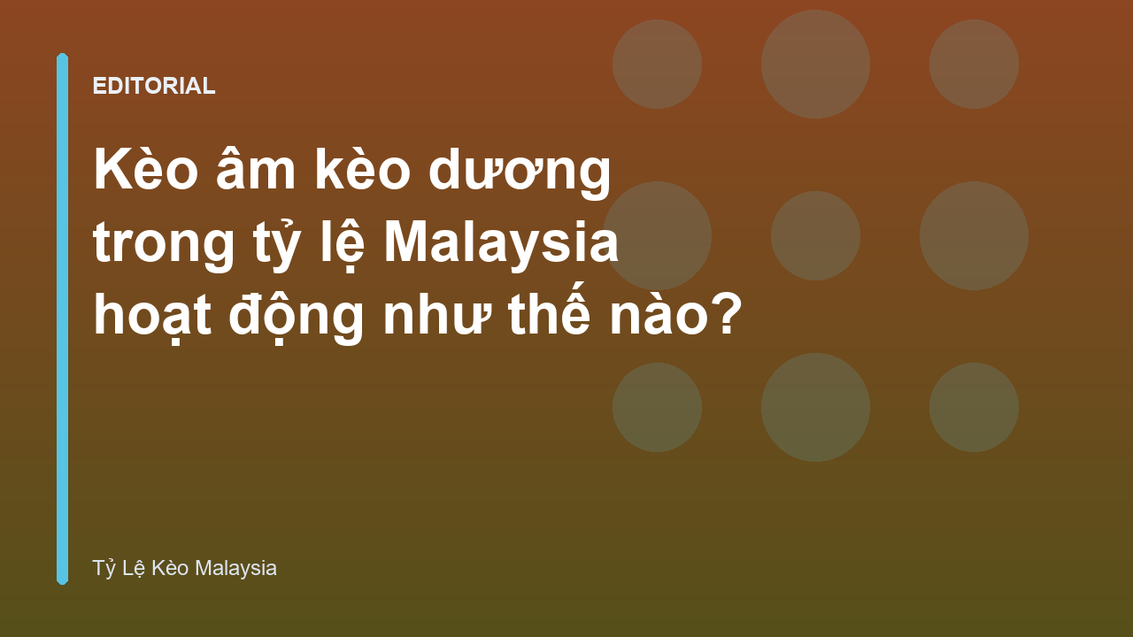 Bảng tỷ lệ kèo Malaysia với các con số âm và dương