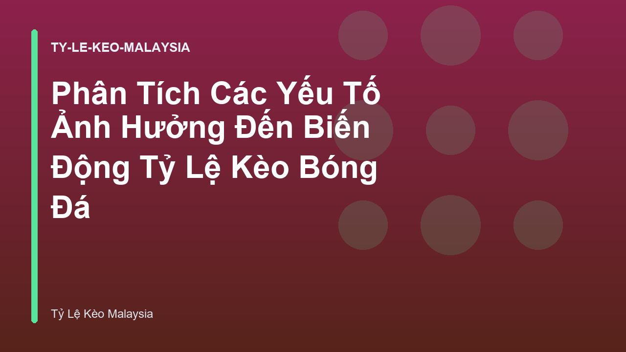 Phân Tích Các Yếu Tố Ảnh Hưởng Đến Biến Động Tỷ Lệ Kèo Bóng Đá