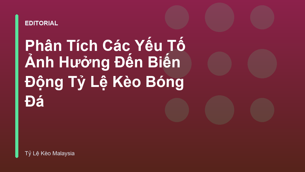Phân tích biến động tỷ lệ kèo bóng đá trực tuyến