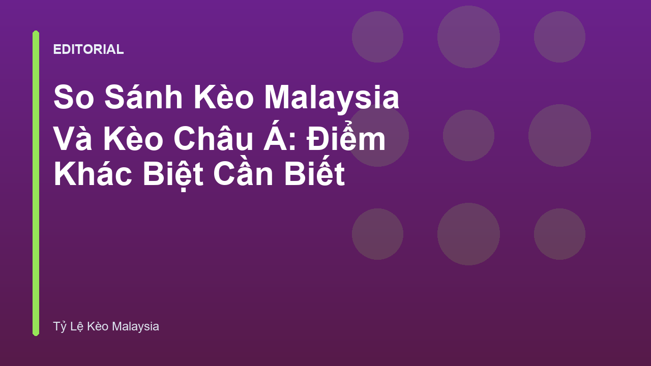 So sánh kèo Malaysia và kèo Châu Á trong cá cược bóng đá