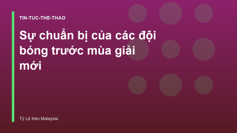 Sự chuẩn bị của các đội bóng trước mùa giải mới